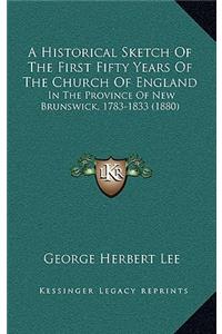A Historical Sketch Of The First Fifty Years Of The Church Of England