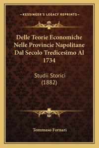 Delle Teorie Economiche Nelle Provincie Napolitane Dal Secolo Tredicesimo Al 1734
