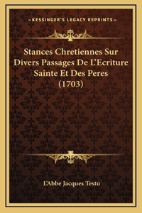 Stances Chretiennes Sur Divers Passages De L'Ecriture Sainte Et Des Peres (1703)