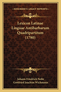Lexicon Latinae Linguae Antibarbarum Quadripartitum (1780)