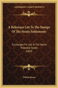 Reference List To The Stamps Of The Straits Settlements