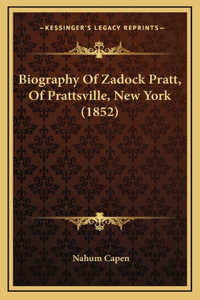 Biography Of Zadock Pratt, Of Prattsville, New York (1852)