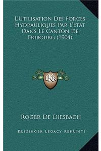 L'Utilisation Des Forces Hydrauliques Par L'Etat Dans Le Canton De Fribourg (1904)