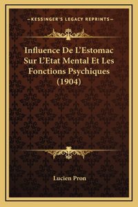 Influence De L'Estomac Sur L'Etat Mental Et Les Fonctions Psychiques (1904)