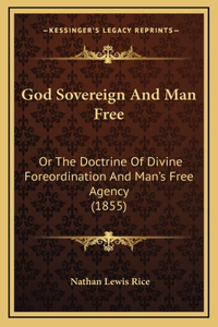 God Sovereign And Man Free
