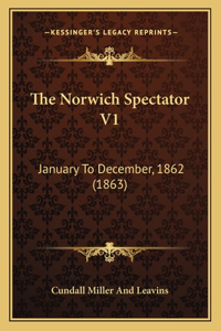 Norwich Spectator V1: January To December, 1862 (1863)