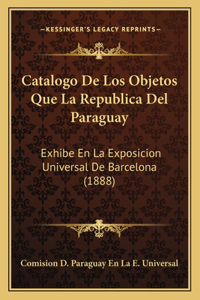 Catalogo de Los Objetos Que La Republica del Paraguay