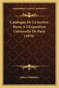 Catalogue de La Section Russe A L'Exposition Universelle de Paris (1878)