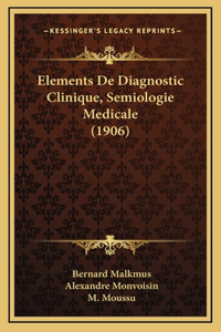 Elements De Diagnostic Clinique, Semiologie Medicale (1906)