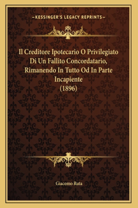 Il Creditore Ipotecario O Privilegiato Di Un Fallito Concordatario, Rimanendo In Tutto Od In Parte Incapiente (1896)