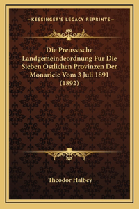 Preussische Landgemeindeordnung Fur Die Sieben Ostlichen Provinzen Der Monaricie Vom 3 Juli 1891 (1892)