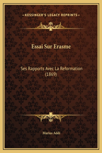 Essai Sur Erasme: Ses Rapports Avec La Reformation (1869)