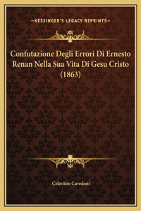 Confutazione Degli Errori Di Ernesto Renan Nella Sua Vita Di Gesu Cristo (1863)