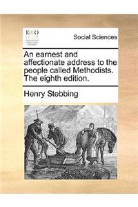 An Earnest and Affectionate Address to the People Called Methodists. the Eighth Edition.