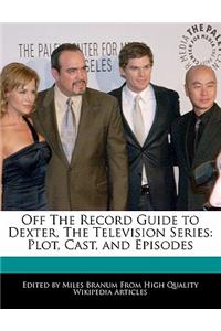 Off the Record Guide to Dexter, the Television Series