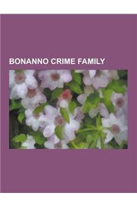 Bonanno Crime Family: Joseph Bonanno, Salvatore Maranzano, Joseph Massino, Nicholas Santora, Dominic Napolitano, Robert Perrino, Joseph D. P