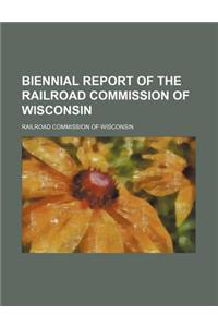 Biennial Report of the Railroad Commission of Wisconsin