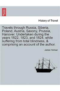 Travels through Russia, Siberia, Poland, Austria, Saxony, Prussia, Hanover. Undertaken during the years 1822, 1823, and 1824, while suffering from total blindness, & comprising an account of the author.