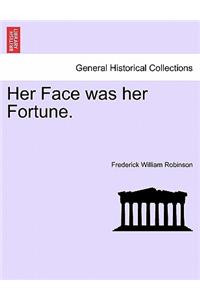 Her Face Was Her Fortune.