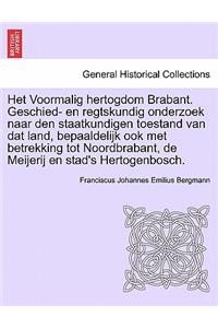 Het Voormalig Hertogdom Brabant. Geschied- En Regtskundig Onderzoek Naar Den Staatkundigen Toestand Van DAT Land, Bepaaldelijk Ook Met Betrekking Tot Noordbrabant, de Meijerij En Stad's Hertogenbosch.