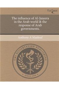 The Influence of Al-Jazeera in the Arab World & the Response of Arab Governments.