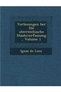 Vorlesungen �ber Die �sterreichische Staatsverfassung, Volume 1