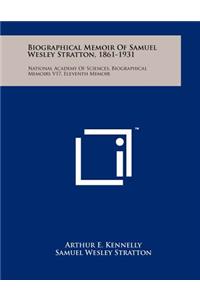 Biographical Memoir Of Samuel Wesley Stratton, 1861-1931