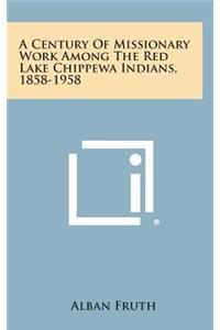 A Century of Missionary Work Among the Red Lake Chippewa Indians, 1858-1958
