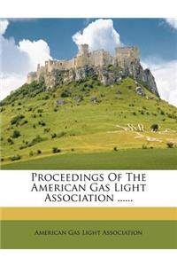 Proceedings of the American Gas Light Association ......