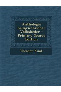 Anthologie Neugriechischer Volkslieder - Primary Source Edition