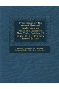 Proceedings of the Second National Conference on Vocational Guidance. New York, October 23 to 26, 1912