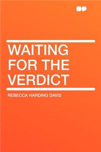 Waiting for the Verdict
