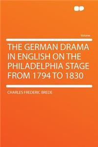 The German Drama in English on the Philadelphia Stage from 1794 to 1830