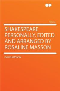 Shakespeare Personally. Edited and Arranged by Rosaline Masson