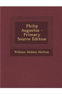 Philip Augustus - Primary Source Edition