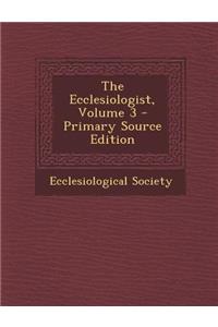 The Ecclesiologist, Volume 3 - Primary Source Edition