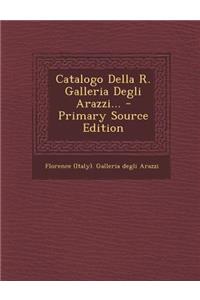 Catalogo Della R. Galleria Degli Arazzi... - Primary Source Edition