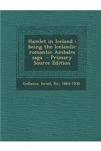 Hamlet in Iceland: Being the Icelandic Romantic Ambales Saga