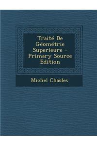 Traite de Geometrie Superieure - Primary Source Edition