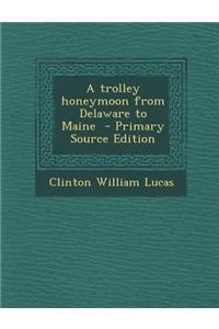 A Trolley Honeymoon from Delaware to Maine