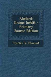 Abelard: Drame Inedit - Primary Source Edition