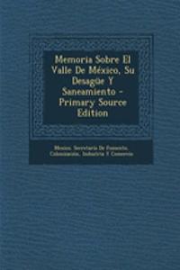 Memoria Sobre El Valle de Mexico, Su Desague y Saneamiento