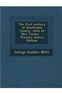 The First Century of Hunterdon County, State of New Jersey