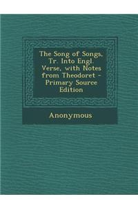 The Song of Songs, Tr. Into Engl. Verse, with Notes from Theodoret - Primary Source Edition