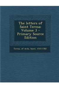 The Letters of Saint Teresa; Volume 3 - Primary Source Edition