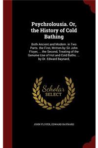 Psychrolousia. Or, the History of Cold Bathing