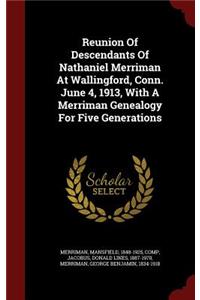 Reunion of Descendants of Nathaniel Merriman at Wallingford, Conn. June 4, 1913, with a Merriman Genealogy for Five Generations