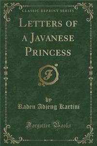 Letters of a Javanese Princess (Classic Reprint)