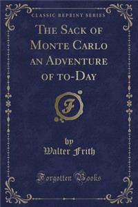 The Sack of Monte Carlo an Adventure of To-Day (Classic Reprint)