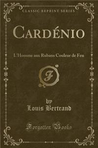 Cardï¿½nio: L'Homme Aux Rubans Couleur de Feu (Classic Reprint)